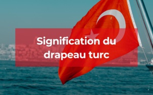 Quelle est la signification du drapeau Turc ?