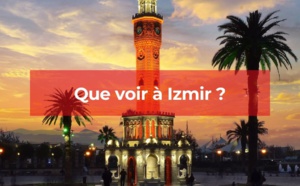 Izmir : quels sont les lieux à découvrir ?