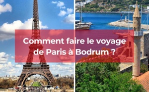 Comment faire le voyage de Paris à Bodrum ?
