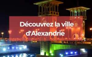 Alexandrie : découvrez cette ville antique en bord de Méditerranée