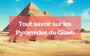 Pyramides de Gizeh : Que faut-il savoir à leur sujet ?