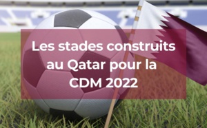 Quels stades ont été construits au Qatar pour la CDM 2022 ?