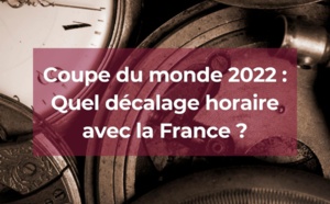 Coupe du monde 2022 : Quel décalage horaire avec la France ?