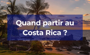 Quelle est la meilleure période pour partir au Costa Rica ?