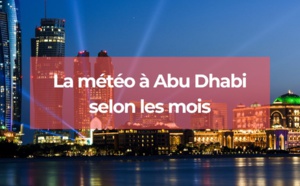 Abu Dhabi : quelle est la météo au cours de l'année ?
