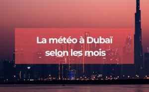 Dubaï : comment est la météo au cours de l'année ?