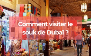 Comment visiter le souk de Dubaï ?