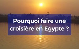 Pourquoi faire une croisière en Egypte ?