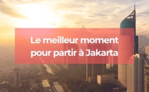 Quand partir à Jakarta : le meilleur moment