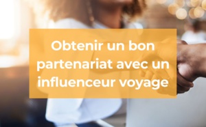 Comment obtenir un partenariat influenceur dans le voyage ?