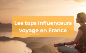 Quels sont les top influenceurs voyage en France ?