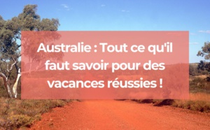 Australie : tout ce qu'il faut savoir pour des vacances réussies !