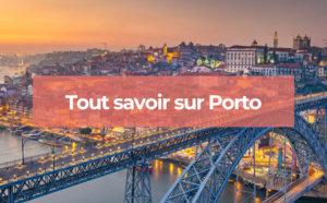 Porto : les informations à savoir pour passer un séjour parfait