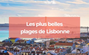 Quelle est la plus belle plage de Lisbonne ?