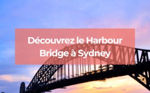 Découvrez le Harbour Bridge à Sydney