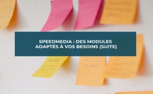 SpeedMedia : la suite des modules qui s’adaptent à vos besoins