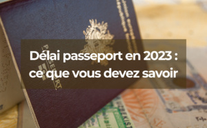 Délai passeport en 2023 : ce que vous devez savoir