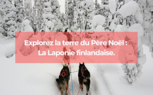 Explorez la terre du Père Noël : la Laponie finlandaise