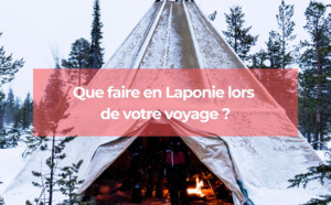 Que faire en Laponie lors de votre voyage ?