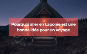 Pourquoi aller en Laponie est-il une bonne idée pour un voyage ?