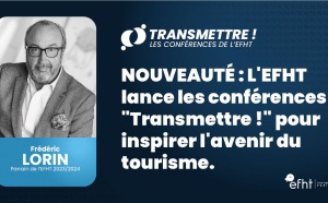 NOUVEAUTÉ : L'EFHT lance les conférences "Transmettre !" pour inspirer l'avenir du tourisme