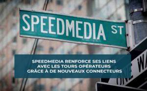 SpeedMedia renforce ses liens avec les Tours Opérateurs grâce à de nouveaux connecteurs