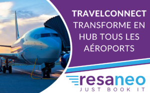 TravelConnect de Resaneo transforme en hub tous les aéroports TravelConnect de Resaneo transforme en hub tous les aéroports