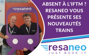 Vous les avez manquées à l’IFTM : Resaneo vous présente ses nouveautés train en Europe Vous les avez manquées à l’IFTM : Resaneo vous présente ses nouveautés train en Europe