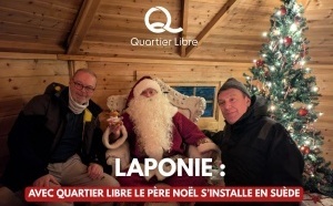 Laponie : Avec Quartier Libre le Père Noël s’installe en Suède