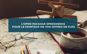 L’Open Package SpeedMedia pour monter vos offres Flex