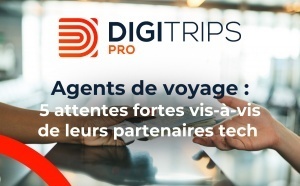 Agents de voyage : 5 attentes fortes vis-à-vis de leurs partenaires tech