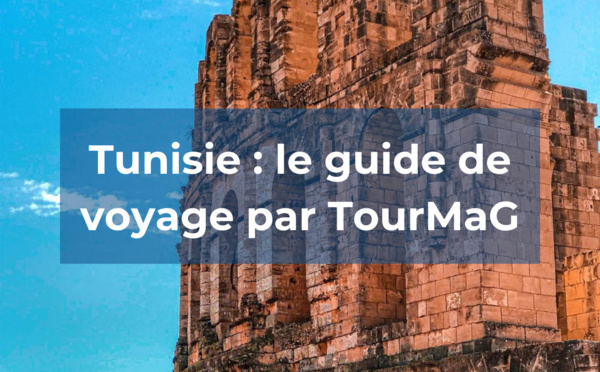 Tunisie : le guide de voyage par TourMaG