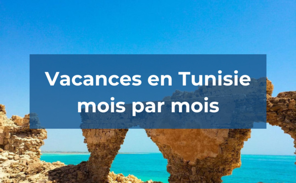 Vacances en Tunisie mois par mois