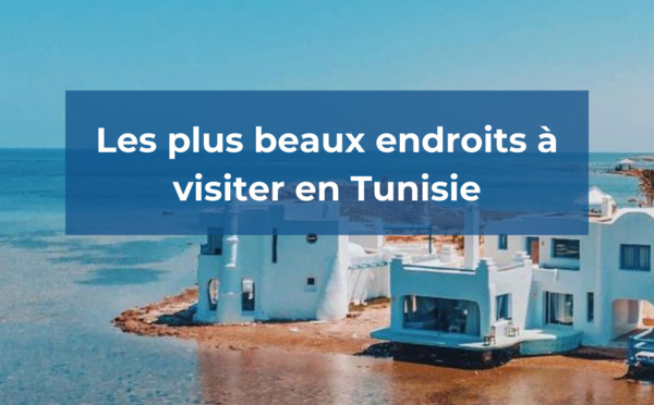 Quels sont les plus beaux endroits à visiter en Tunisie