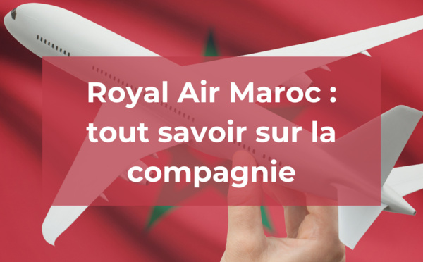 Royal Air Maroc : tout savoir sur la compagnie