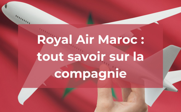 Royal Air Maroc : tout savoir sur la compagnie