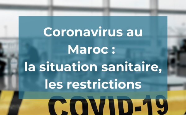 Coronavirus au Maroc : la situation sanitaire, les restrictions