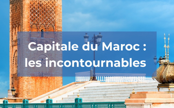 Rabat, la capitale du Maroc : les incontournables