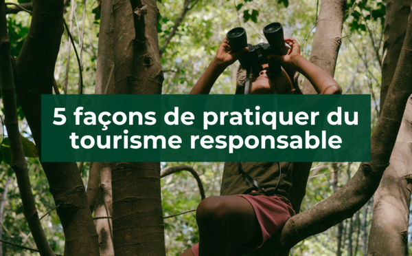 5 façons de pratiquer du tourisme responsable