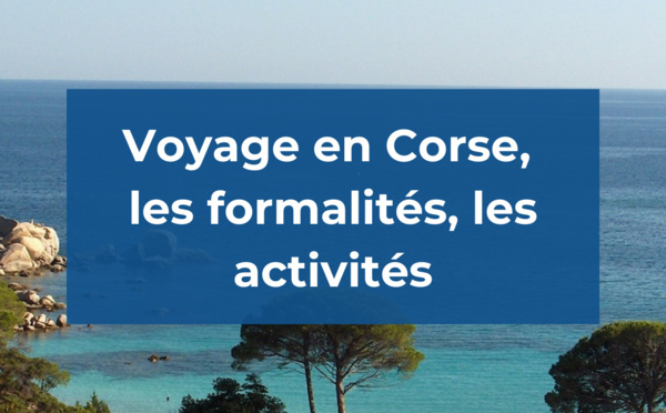 Voyage en Corse, les formalités, les activités