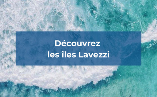 Découvrez les îles Lavezzi avec VoyageursMaG