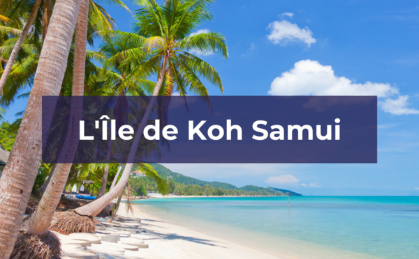 Découvrez l'Ile de Koh Samui avec TourMaG