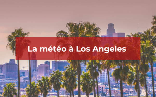 Météo Los Angeles : Quelle est la saison idéale ?