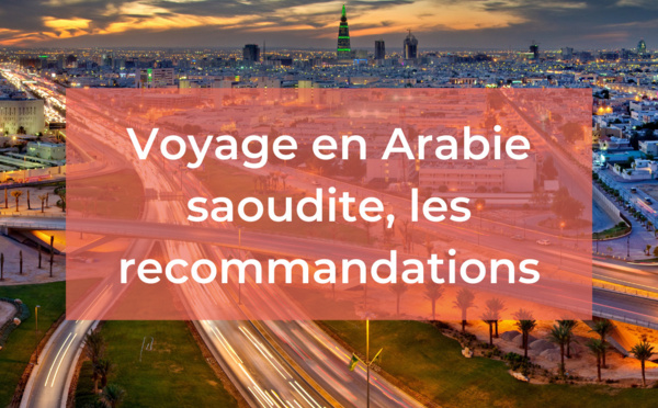 Voyage en Arabie Saoudite : notre dossier