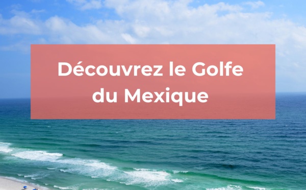 Golfe du Mexique : une côte magnifique du Nord au Sud ?