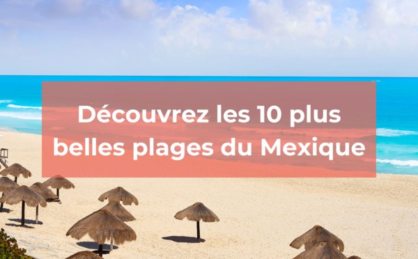 Quelles sont les 10 plus belles plages du Mexique