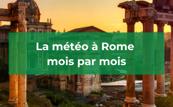 Météo Rome : le temps mois par mois