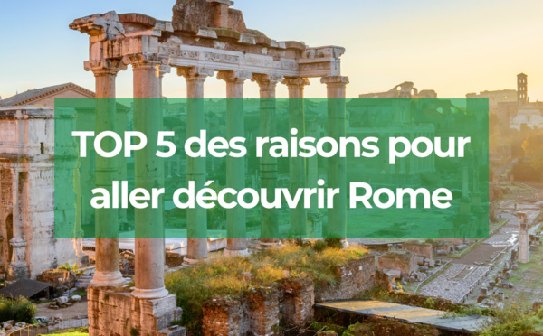 Voyage Rome : TOP 5 des raisons pour aller découvrir la capitale italienne