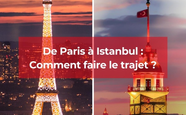Paris - Istanbul, comment faire le trajet ?
