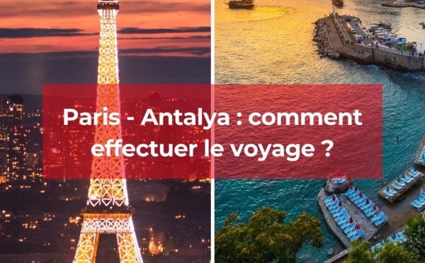 Paris - Antalya : comment effectuer le voyage ?